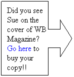 Right Arrow Callout: Did you see Sue on the cover of WB Magazine?  Go here to buy your copy!!
